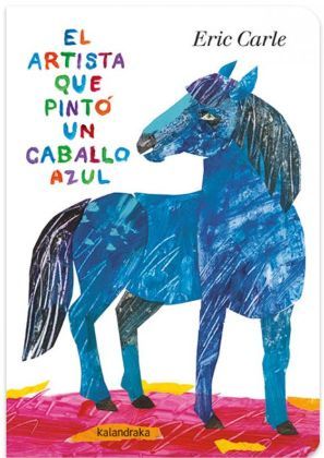 EL ARTISTA QUE PINTÓ UN CABALLO AZUL (EDICIÓN ACARTONADA)