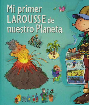 MI PRIMER LAROUSSE DE NUESTRO PLANETA