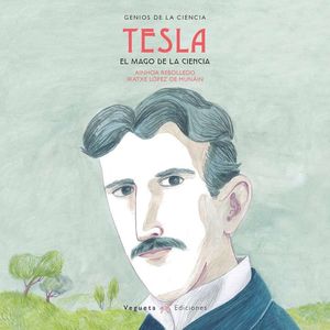 GENIOS DE LA CIENCIA: TESLA, EL MAGO DE LA ELECTRICIDAD