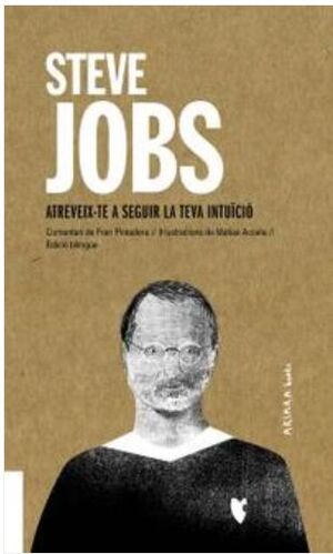 STEVE JOBS: ATREVEIX-TE A SEGUIR LA TEVA INTUÏCIÓ