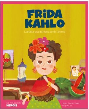 FRIDA KAHLO: L'ARTISTA QUE PINTAVA AMB L'ÀNIMA