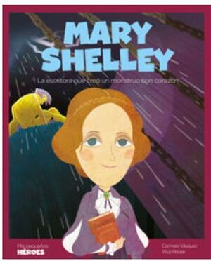 MARY SHELLEY - LA ESCRITORA DEL MONSTRUO CON CORAZON