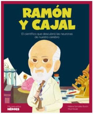 RAMON Y CAJAL - EL CIENTIFICO QUE DESCUBRIO LAS NEURONAS DE NUESTRO CEREBRO