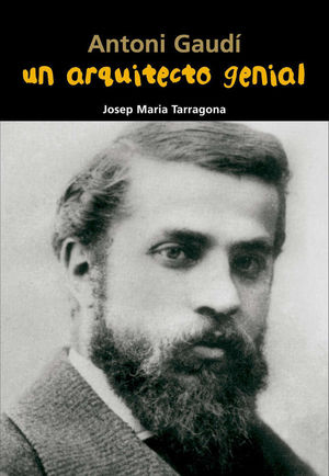 ANTONI GAUDÍ. UN ARQUITECTO GENIAL