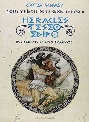 DIOSES Y HÉROES DE LA GRECIA ANTIGUA II. HERACLES, TESEO Y EDIPO