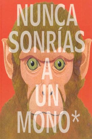 NUNCA SONRÍAS A UN MONO
