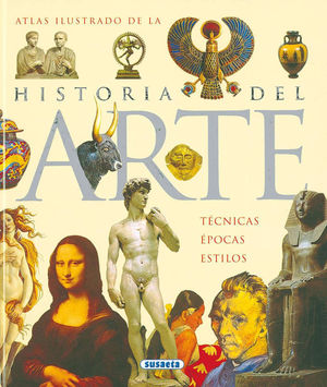 ATLAS ILUSTRADO DE LA HISTORIA DEL ARTE: TÉCNICAS, ÉPOCAS Y ESTILOS