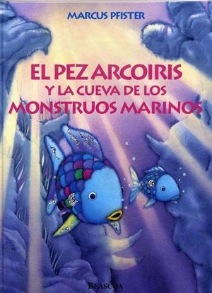 EL PEZ ARCOIRIS Y LA CUEVA DE LOS MONSTRUOS MARINOS