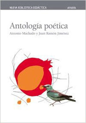 ANTOLOGÍA POÉTICA, ANTONIO MACHADO Y JUAN RAMÓN JIMÉNEZ