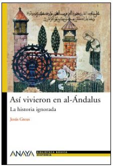 ASÍ VIVIERON EN AL-ÁNDALUS : LA HISTORIA IGNORADA