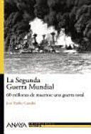 LA SEGUNDA GUERRA MUNDIAL : 60 MILLONES DE MUERTOS, UNA GUERRA TOTAL