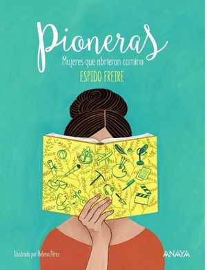 PIONERAS : MUJERES QUE ABRIERON CAMINO