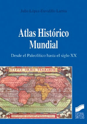 ATLAS HISTÓRICO MUNDIAL: DESDE EL PALEOLÍTICO HASTA EL SIGLO XX