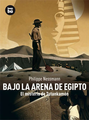 BAJO LA ARENA DE EGIPTO: EL MISTERIO DE TUTANKAMÓN