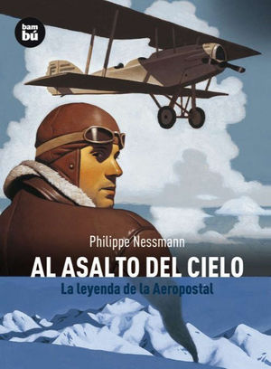 AL ASALTO DEL CIELO: LA LEYENDA DEL AEROPOSTAL