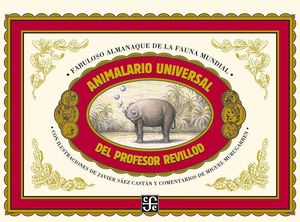 ANIMALARIO UNIVERSAL DEL PROFESOR REVILLOD: ALMANAQUE ILUSTRADO DE LA FAUNA MUNDIAL